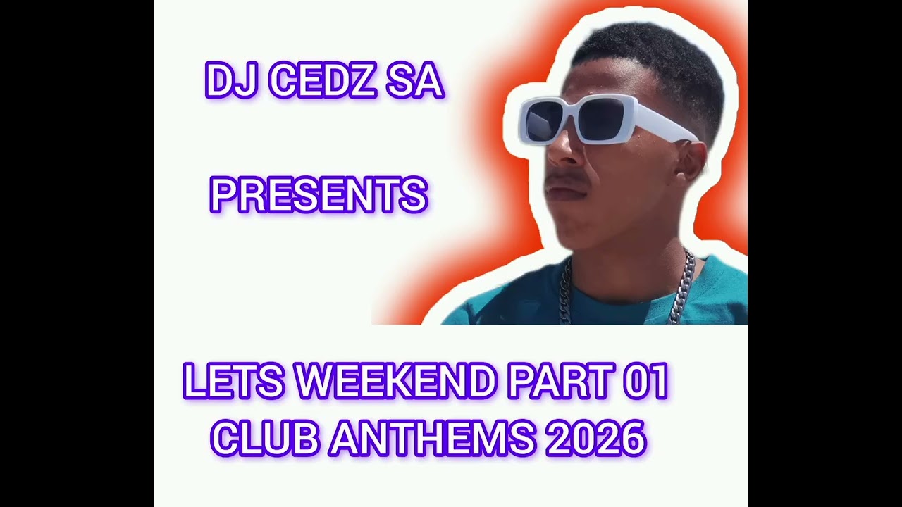 DJ CEDZ SA - LETS WEEKEND PART 01 CLUB ANTHEMS 2026 