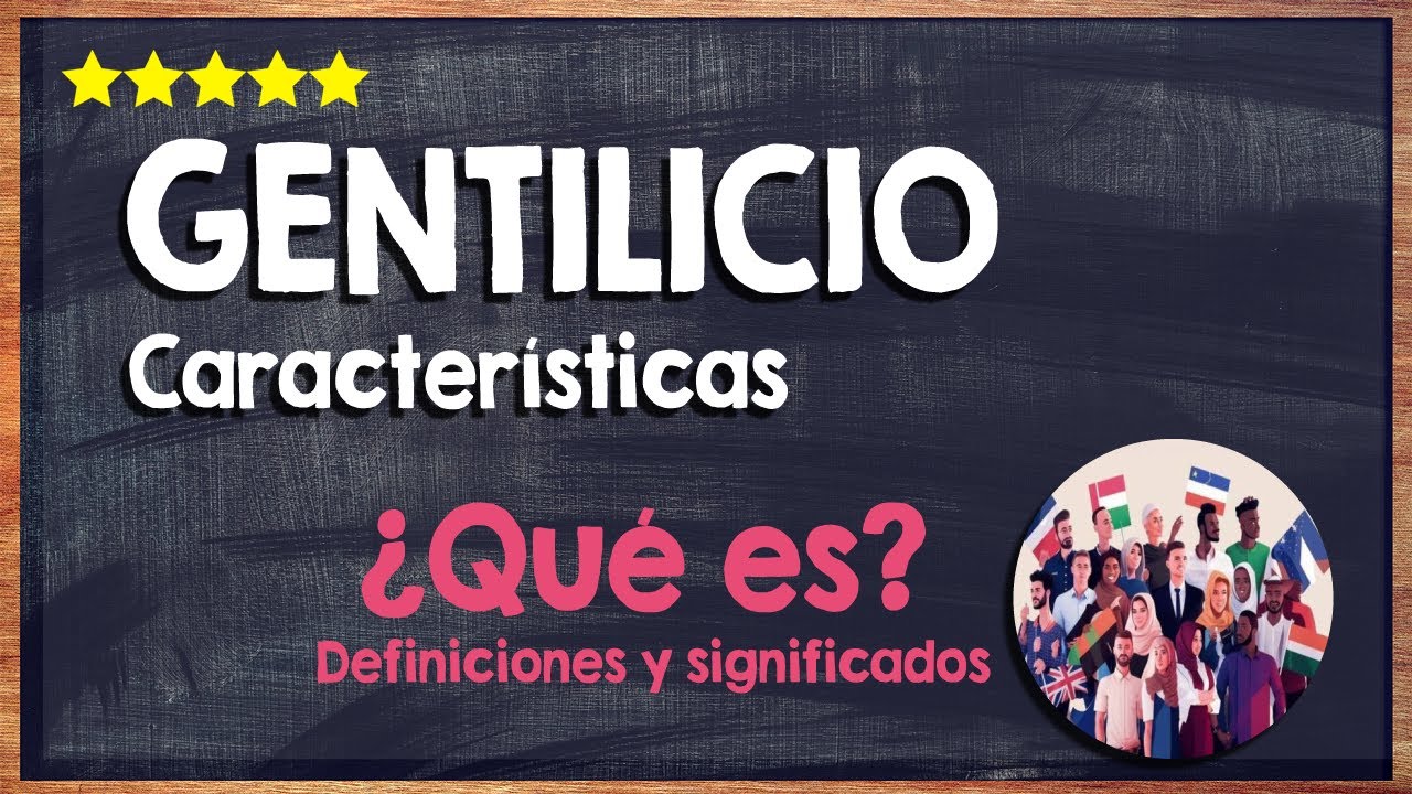 🙏 &iquest;Qu&eacute; es un Gentilicio? - Descubre las Caracter&iacute;sticas de los Gentilicios 🙏