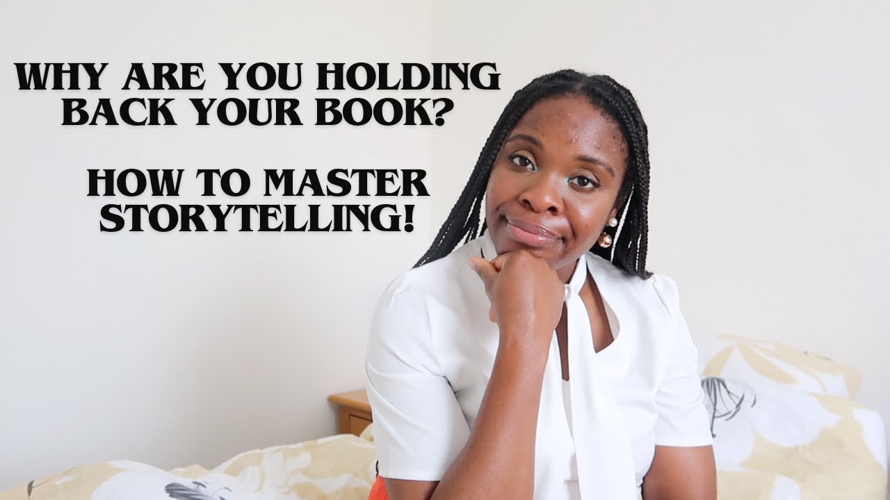 WHY ARE YOU HOLDING BACK YOUR BOOK? | HOW TO MASTER STORYTELLING!
