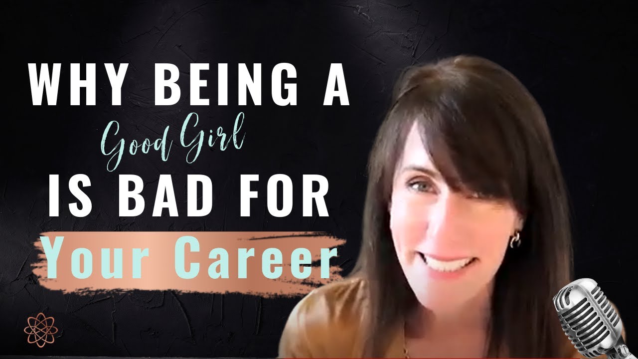 Why Being a Good Girl is Bad For Your Career