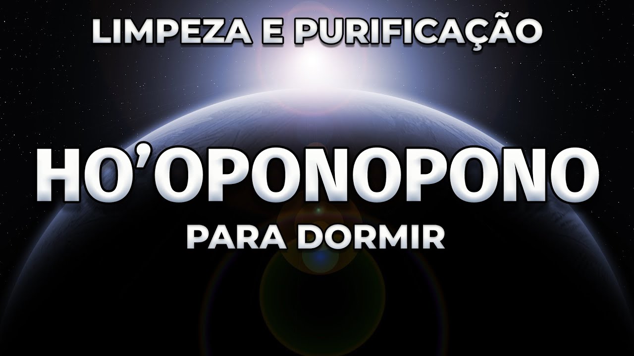 HO'OPONOPONO LIMPEZA E PURIFICAÇÃO MEDITAÇÃO PARA DORMIR