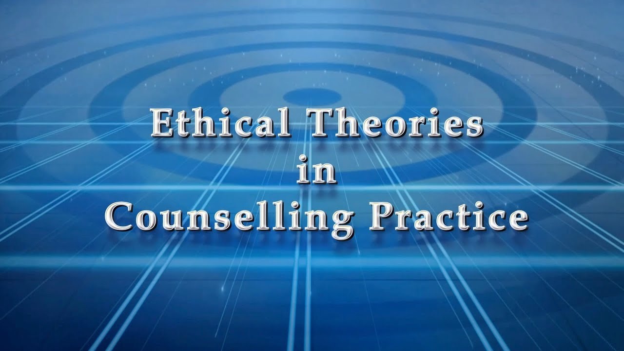 Ethical Theories in Counselling Practice