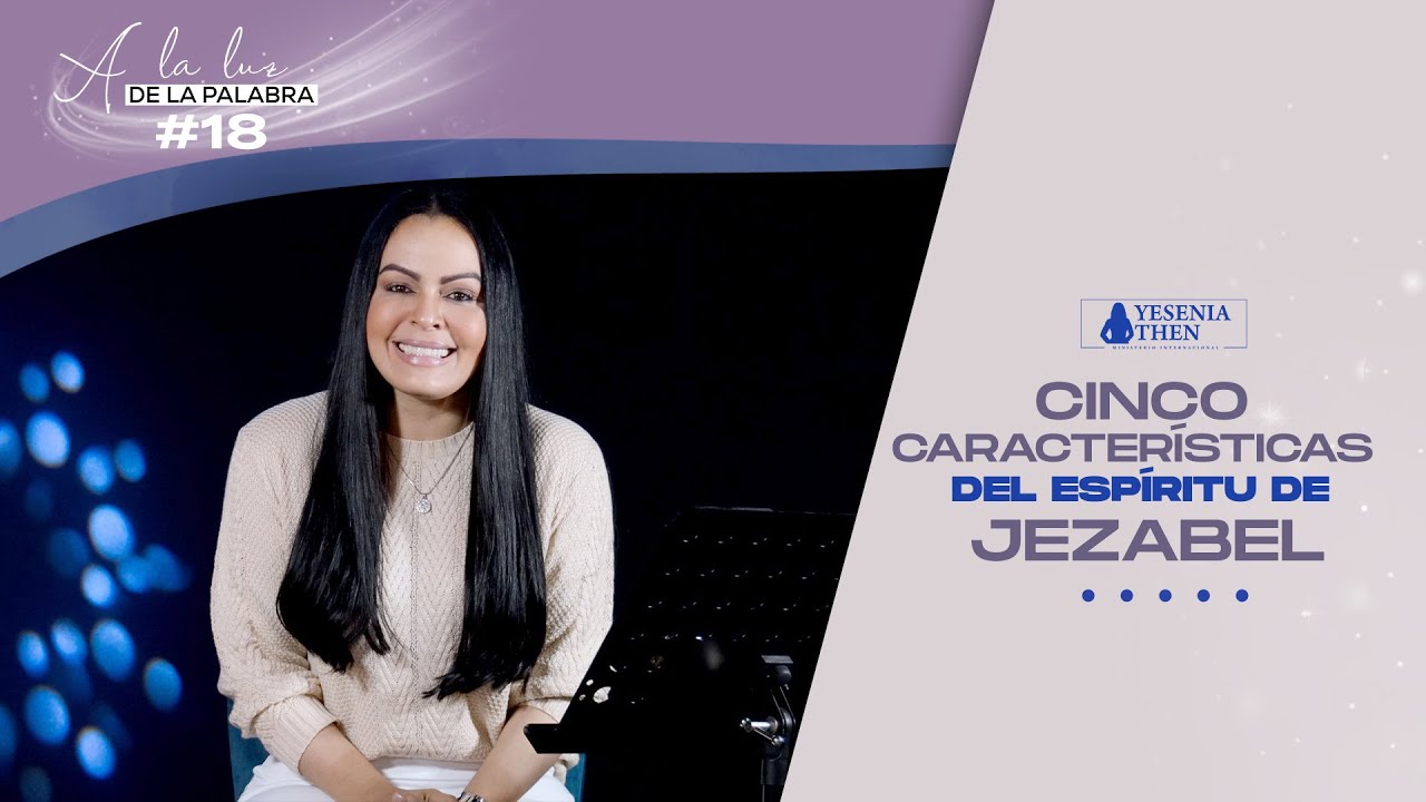 Cinco características del espíritu de Jezabel  (A la Luz de la Palabra) #18 ► Pastora Yesenia Then