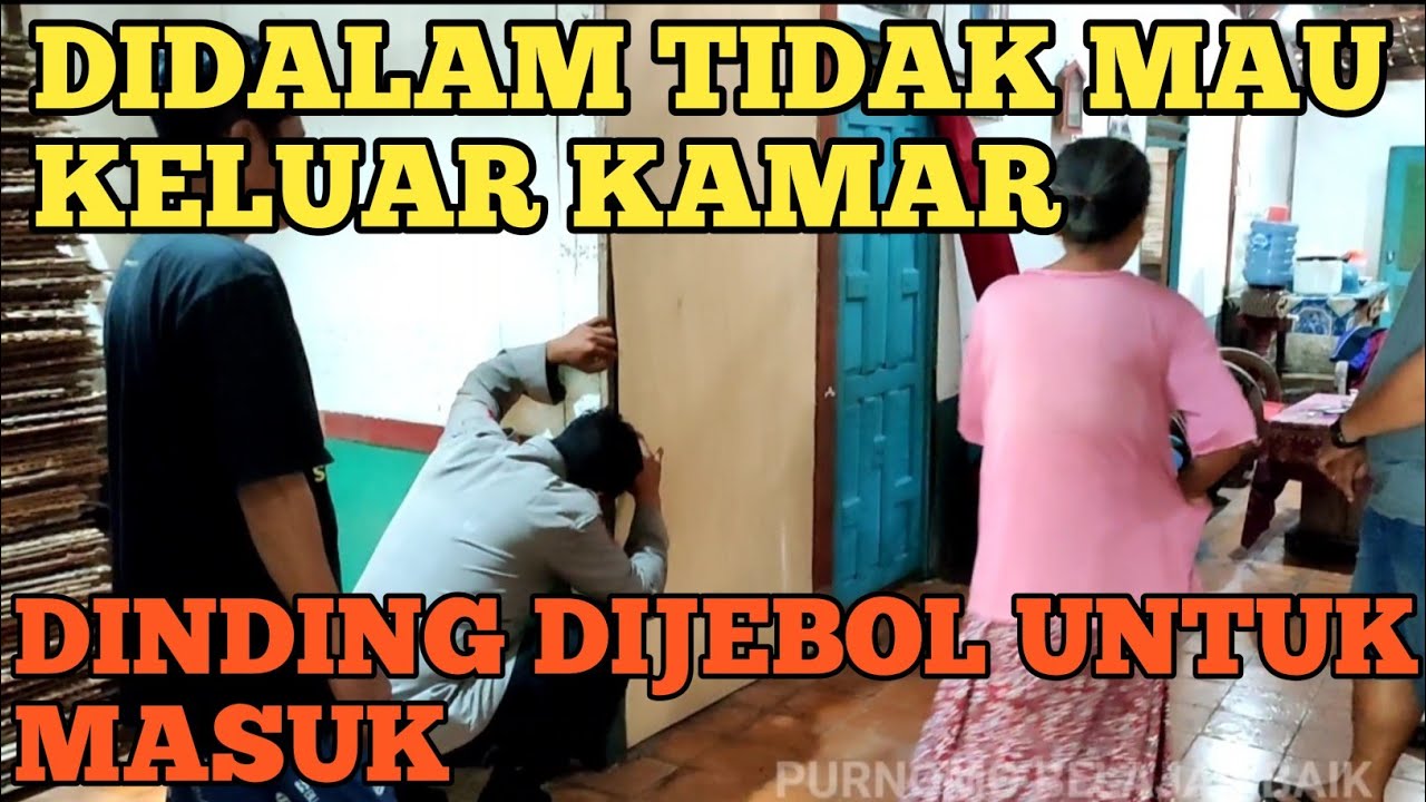 BATAL NIKAH PEMUDA KURUNG DIRI TAHUN DIDALAM KAMAR.PAK PURNOMO JEBOL KAMAR UNTUK BISA MASUK 