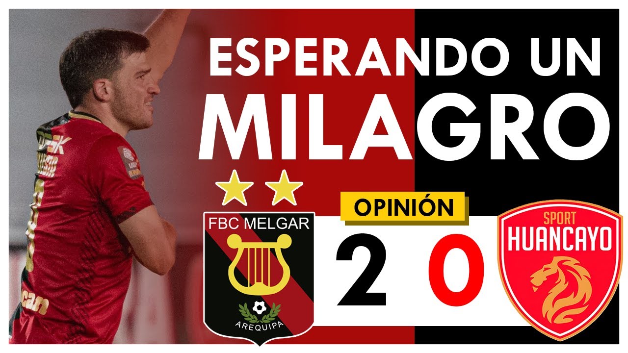 DOS GOLES DE CÓRNER NOS MANTIENEN "VIVOS" - Melgar 2 Huancayo 0 - CRÓNICA y ANÁLISIS DE LA TABLA
