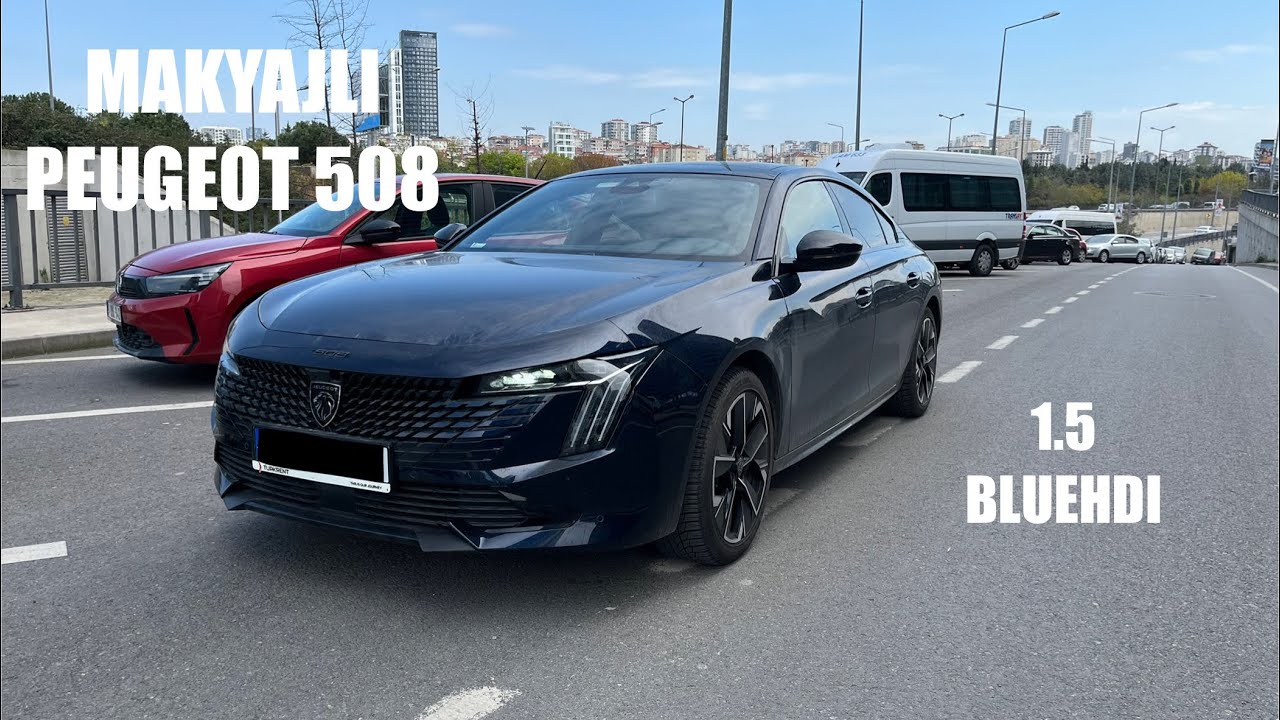 EN YAKIŞIKLI D SEDAN MI?|PEUGEOT 508 1.5 BLUEHDI ALLURE|MAKYAJDA NELER DEĞİŞTİ?