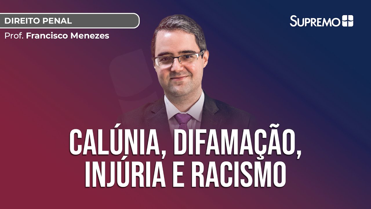 CALÚNIA, DIFAMAÇÃO, INJÚRIA, INJÚRIA RACIAL E RACISMO | Prof. Francisco Menezes