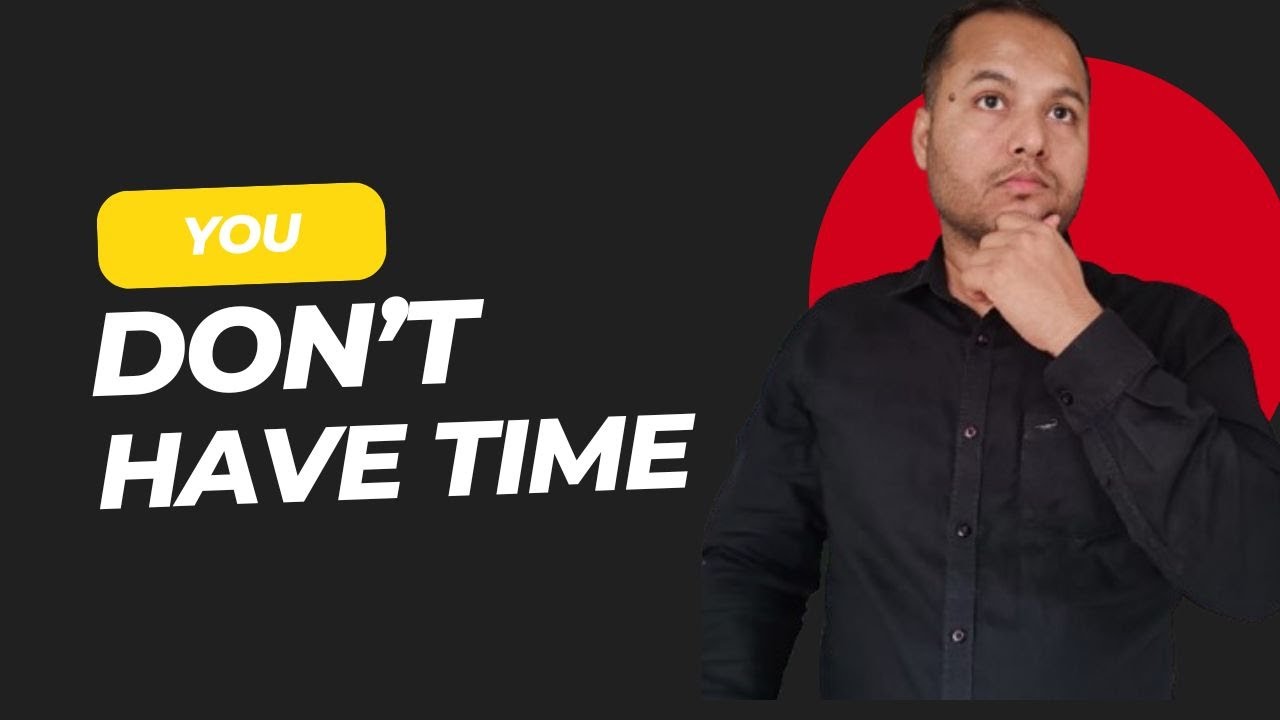 You don't have time to waste.