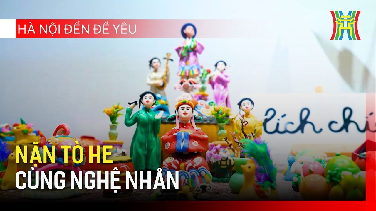 Nặn t&ograve; he c&ugrave;ng nghệ nh&acirc;n | H&agrave; Nội đến để y&ecirc;u