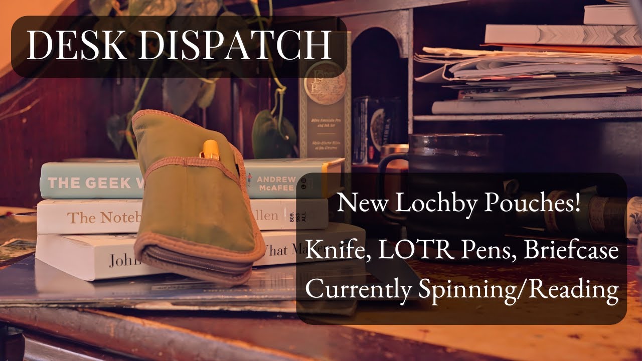 Desk Dispatch 007| New Lochby, Knife, Maverick and CO, LOTR Pens, Currently reading and Spinning