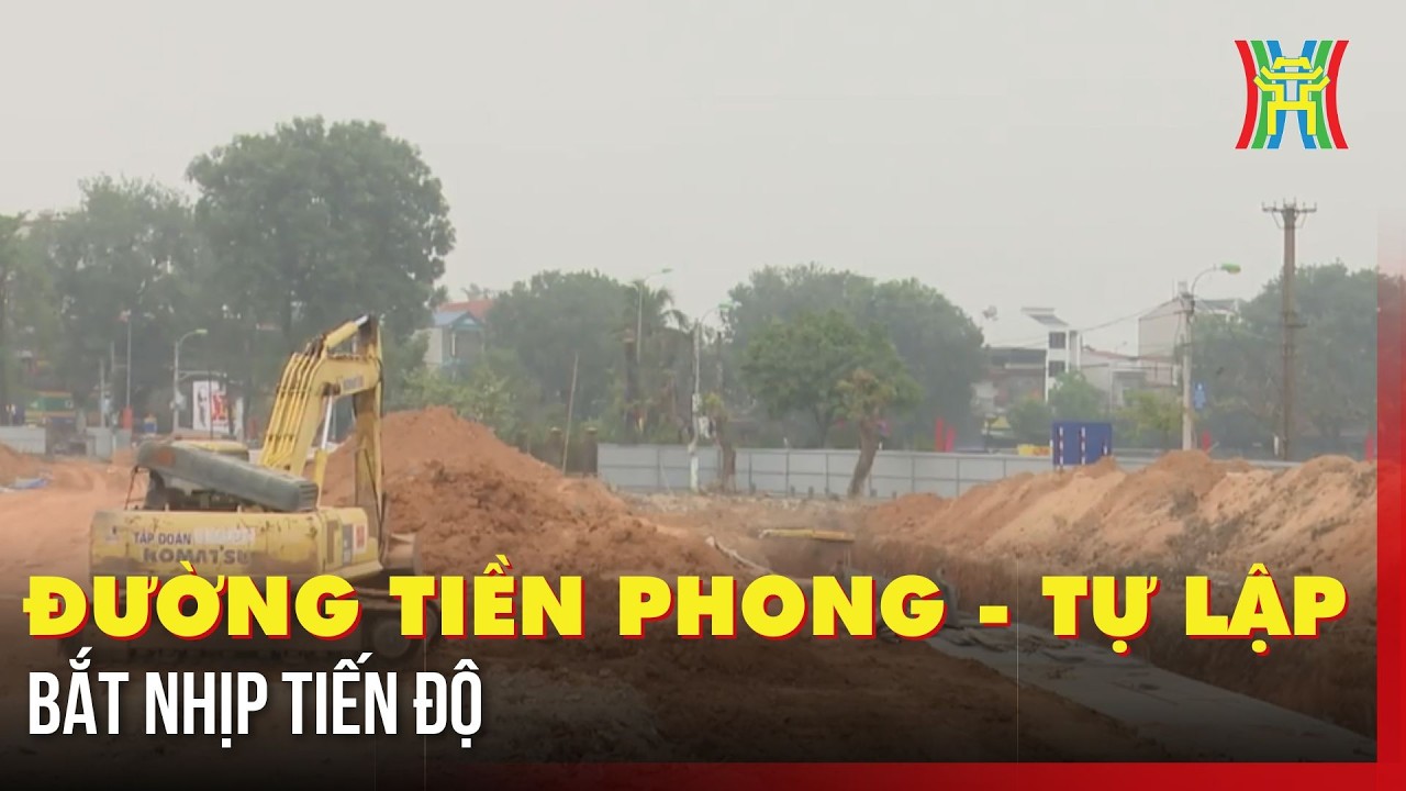 Đường Tiên Phong - Tự Lập bắt nhịp tiến độ