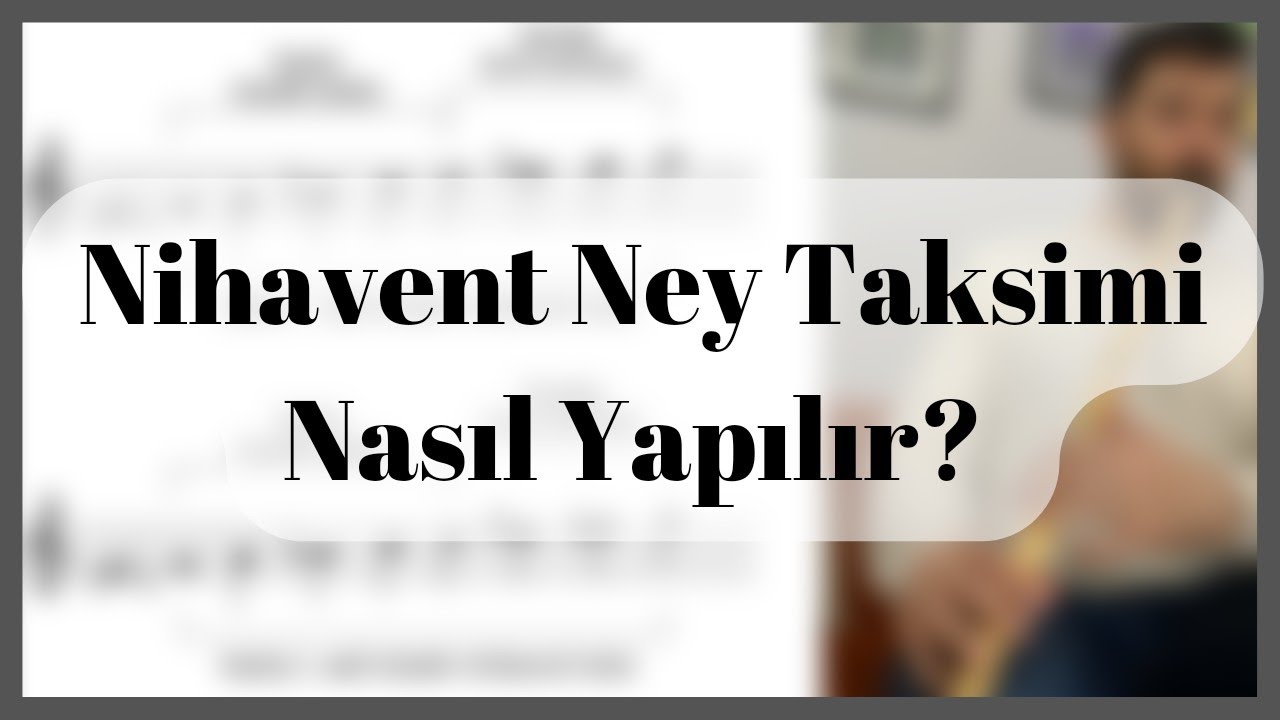 Nihavent Ney Taksimi Nasıl Yapılır?