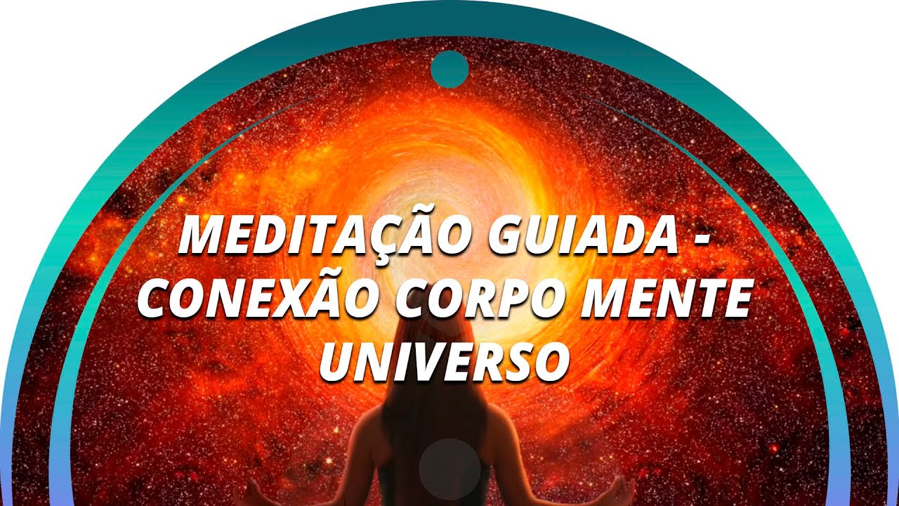 MEDITAÇÃO GUIADA - CONEXÃO CORPO MENTE UNIVERSO - CONECTE-SE COM O UNIVERSO COM MOVIMENTOS E SONS