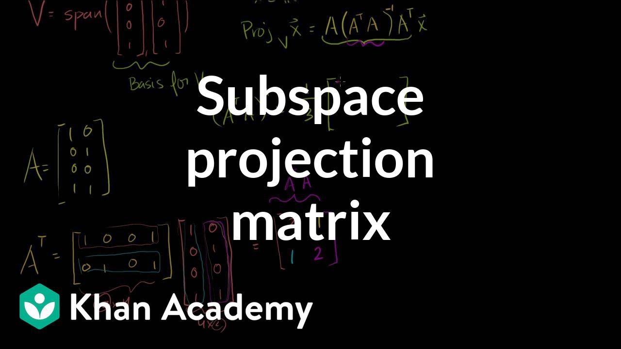 Subspace projection matrix example | Linear Algebra | Khan Academy