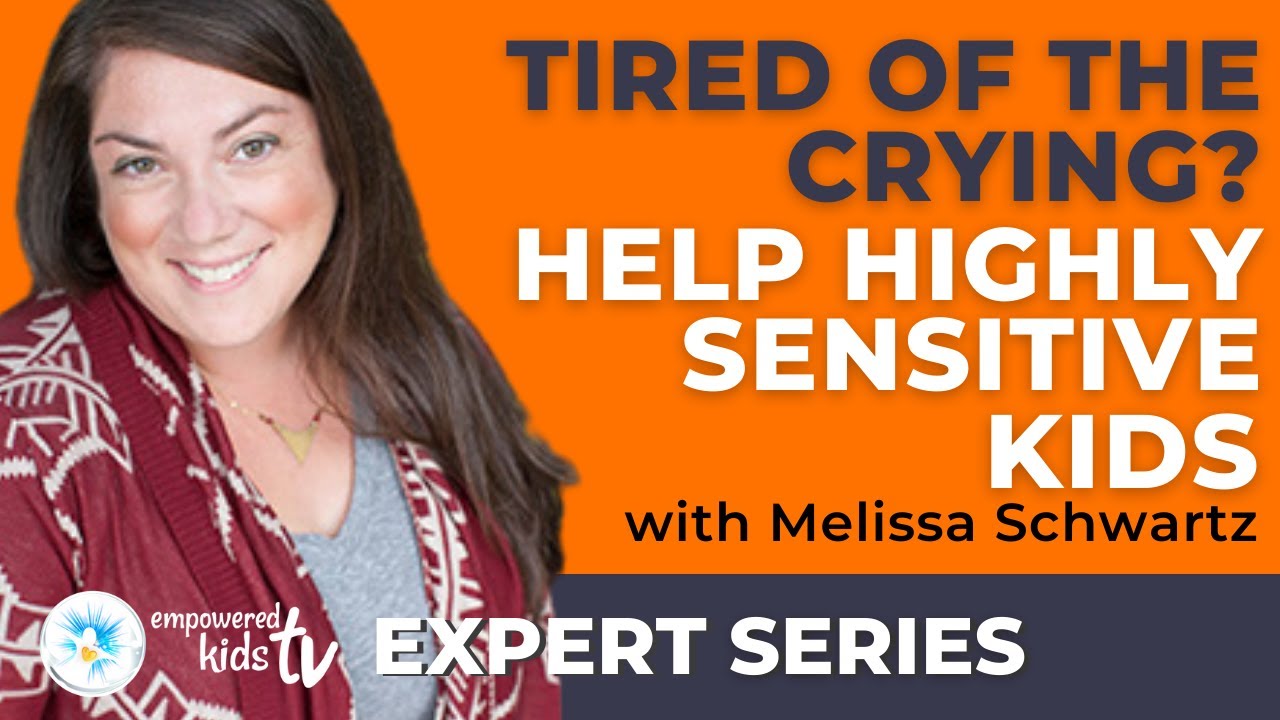 HELP HIGHLY SENSITIVE PERSON : Support kids that cry and melt down easily