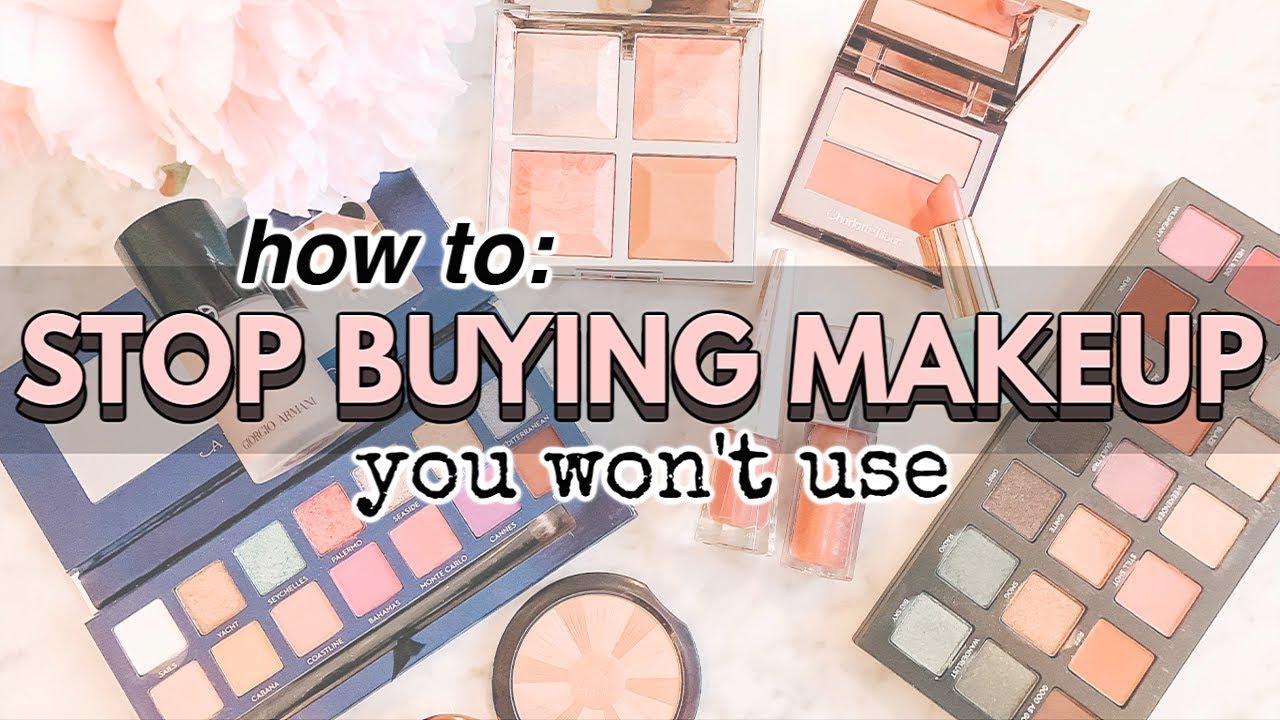STOP BUYING MAKEUP YOU'LL NEVER USE! How To Shop Smart For Makeup