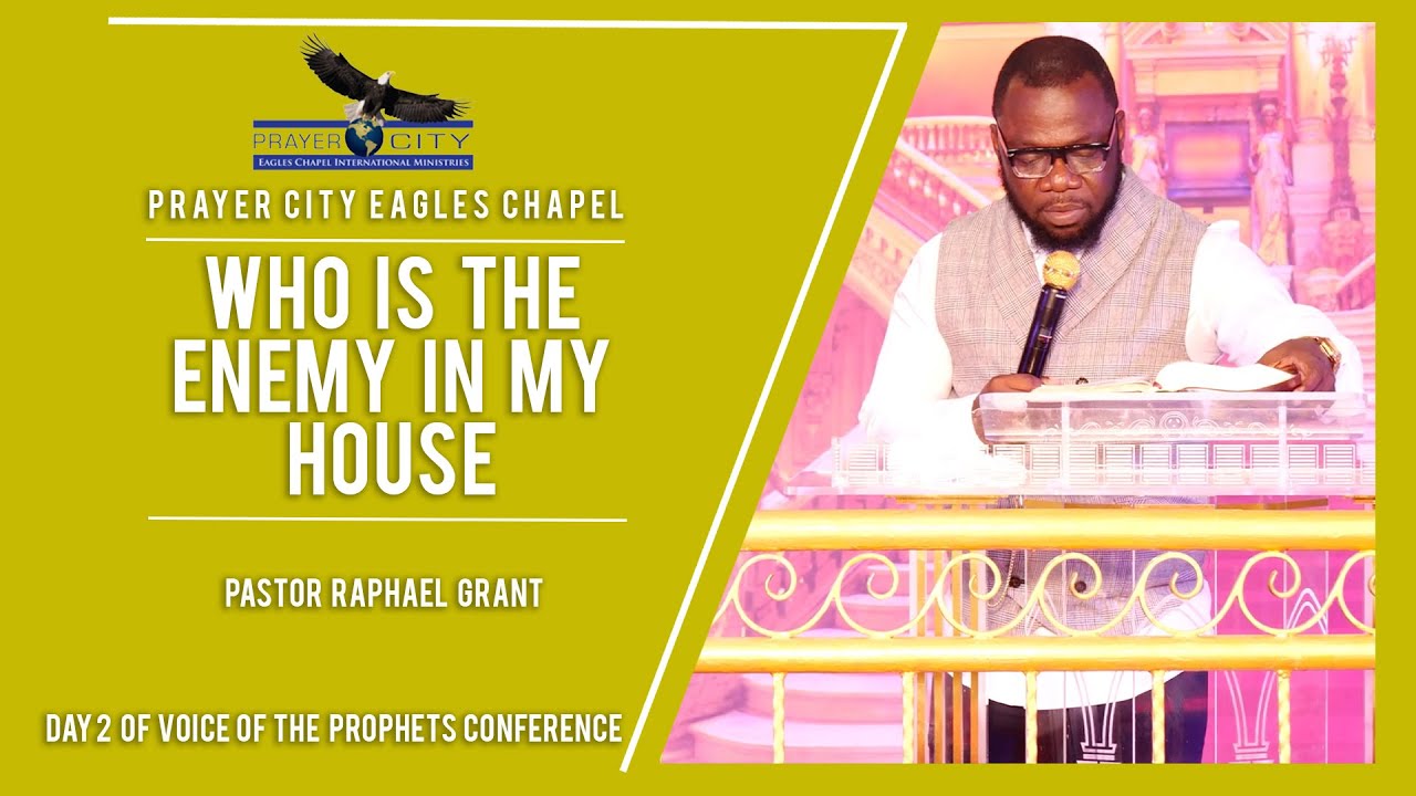 WHO IS THE ENEMY IN MY HOUSE | PASTOR RAPHAEL GRANT