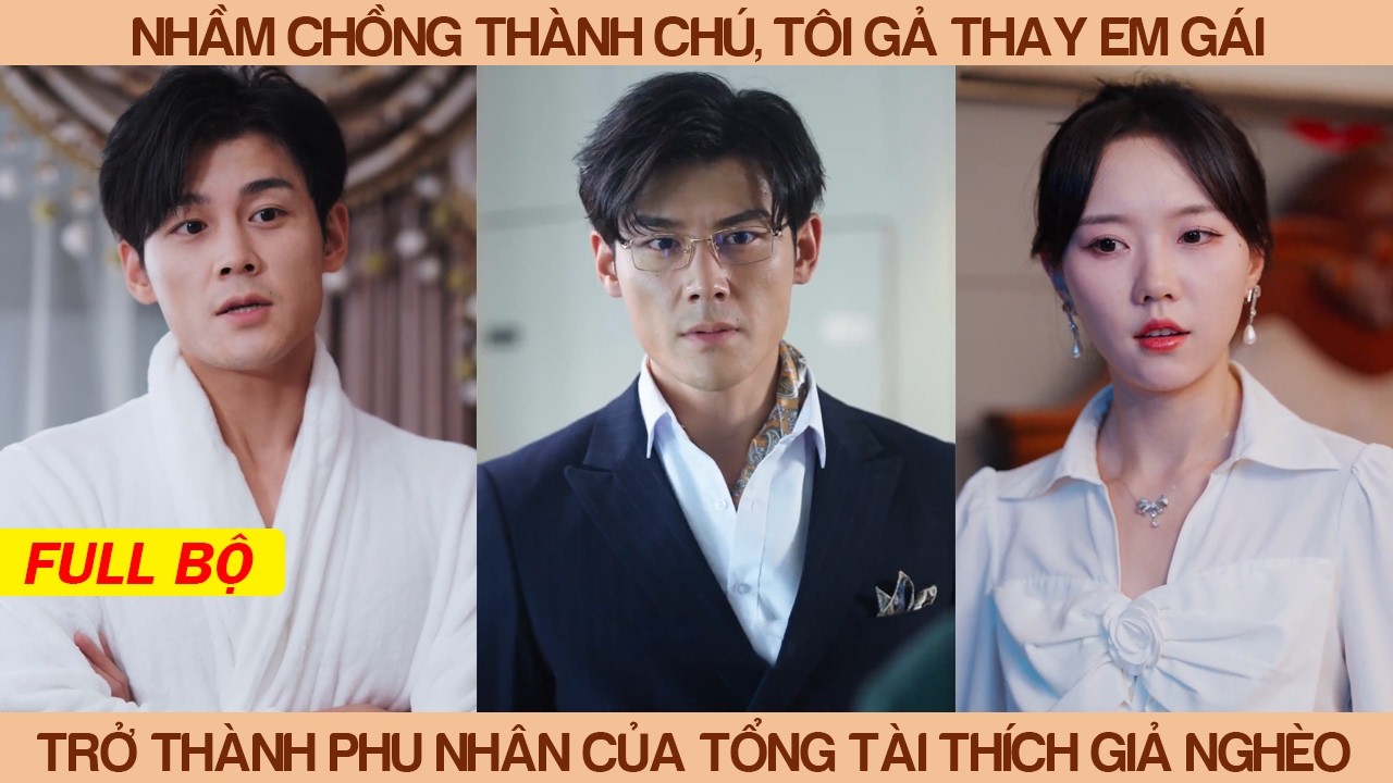 Nhầm Chồng Thành Chú, Tôi Gả Thay Em Gái Trở Thành Phu Nhân Tổng Tài Thích Giả Nghèo