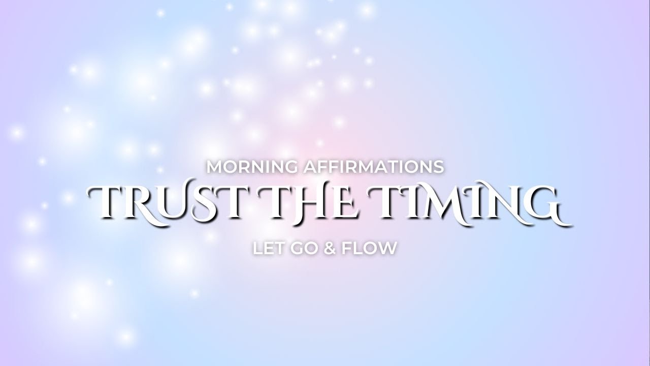 Trust the Timing Affirmations - Let Go & Let Miracles Flow In!