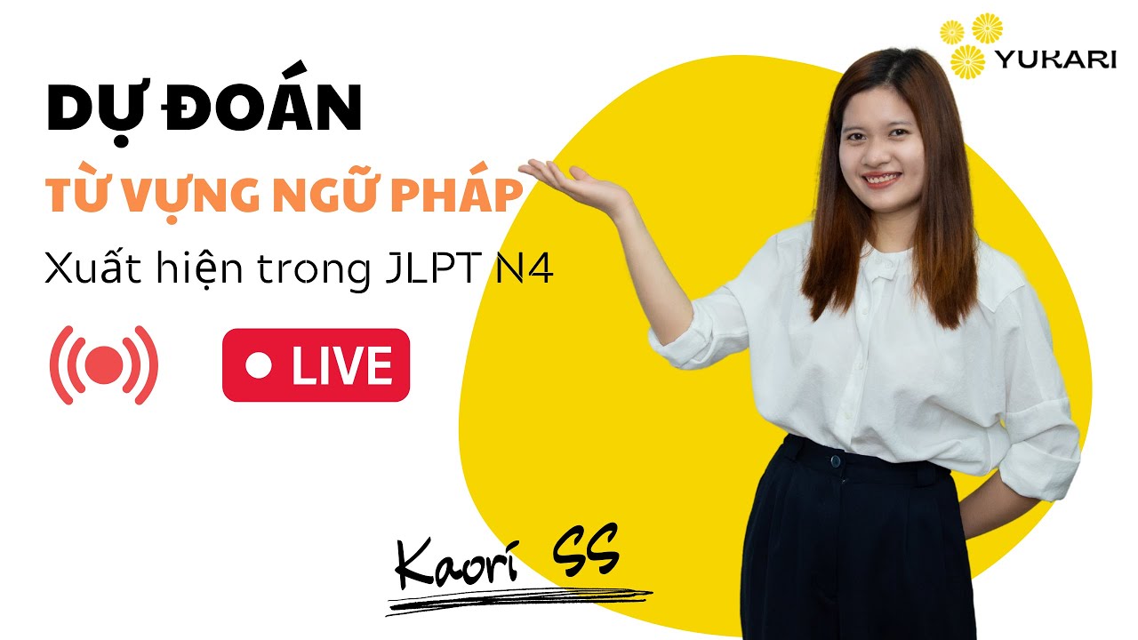DỰ ĐOÁN TỪ VỰNG NGỮ PHÁP XUẤT HIỆN TRONG ĐỀ THI JLPT N4