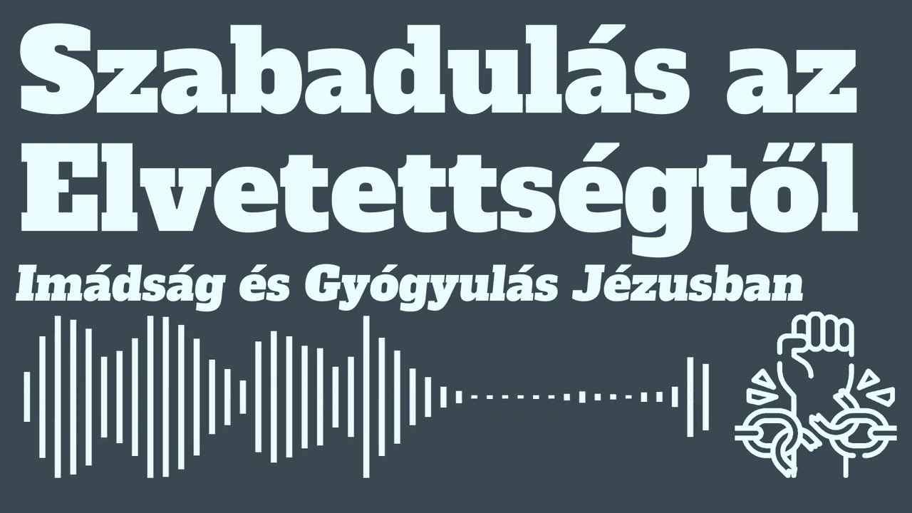 Szabadul&aacute;s az Elvetetts&eacute;gtől &ndash; Im&aacute;ds&aacute;g &eacute;s Gy&oacute;gyul&aacute;s J&eacute;zusban