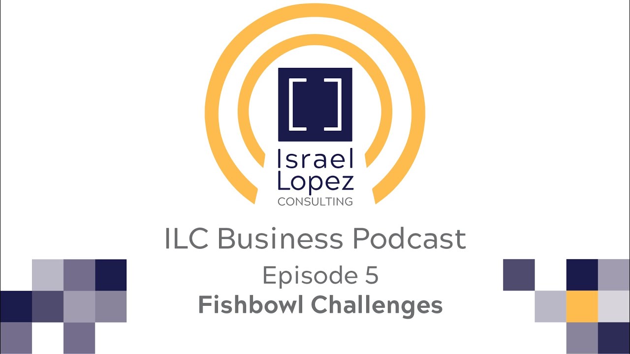 ILC Business Podcast - Episode 5 - Fishbowl Challenges