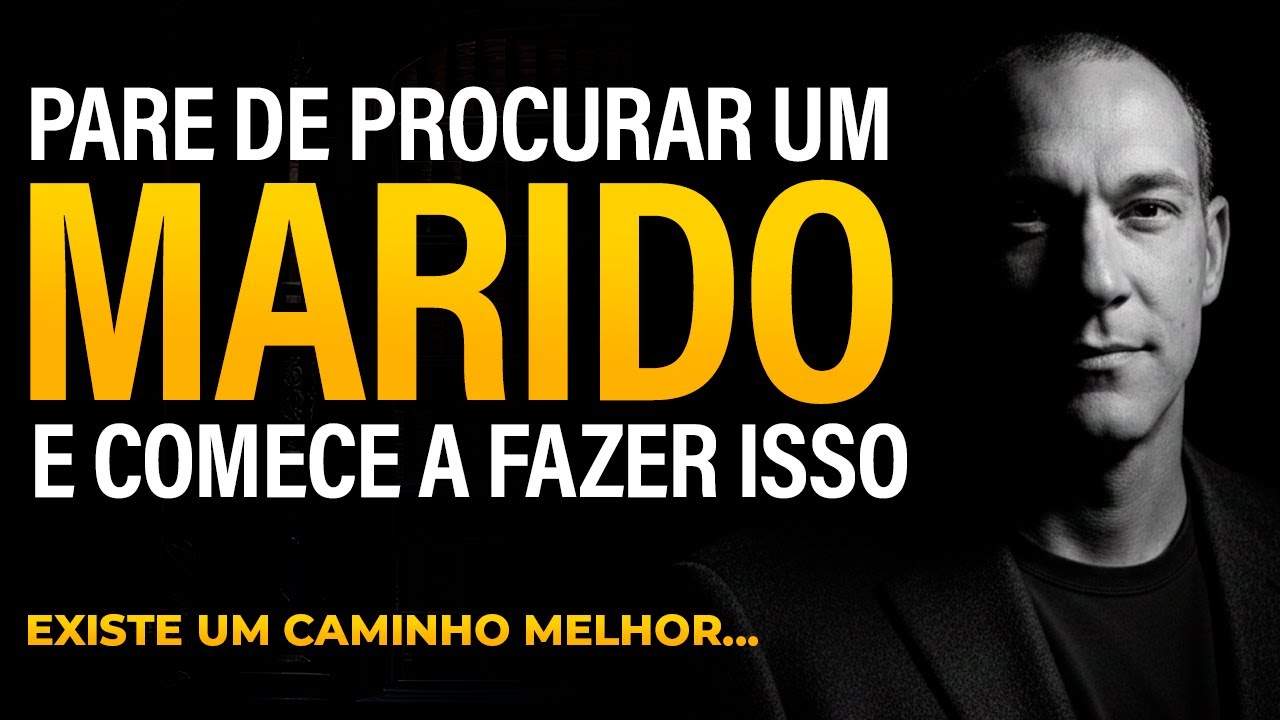 PARE De Procurar Um Marido E Comece A Fazer Isso