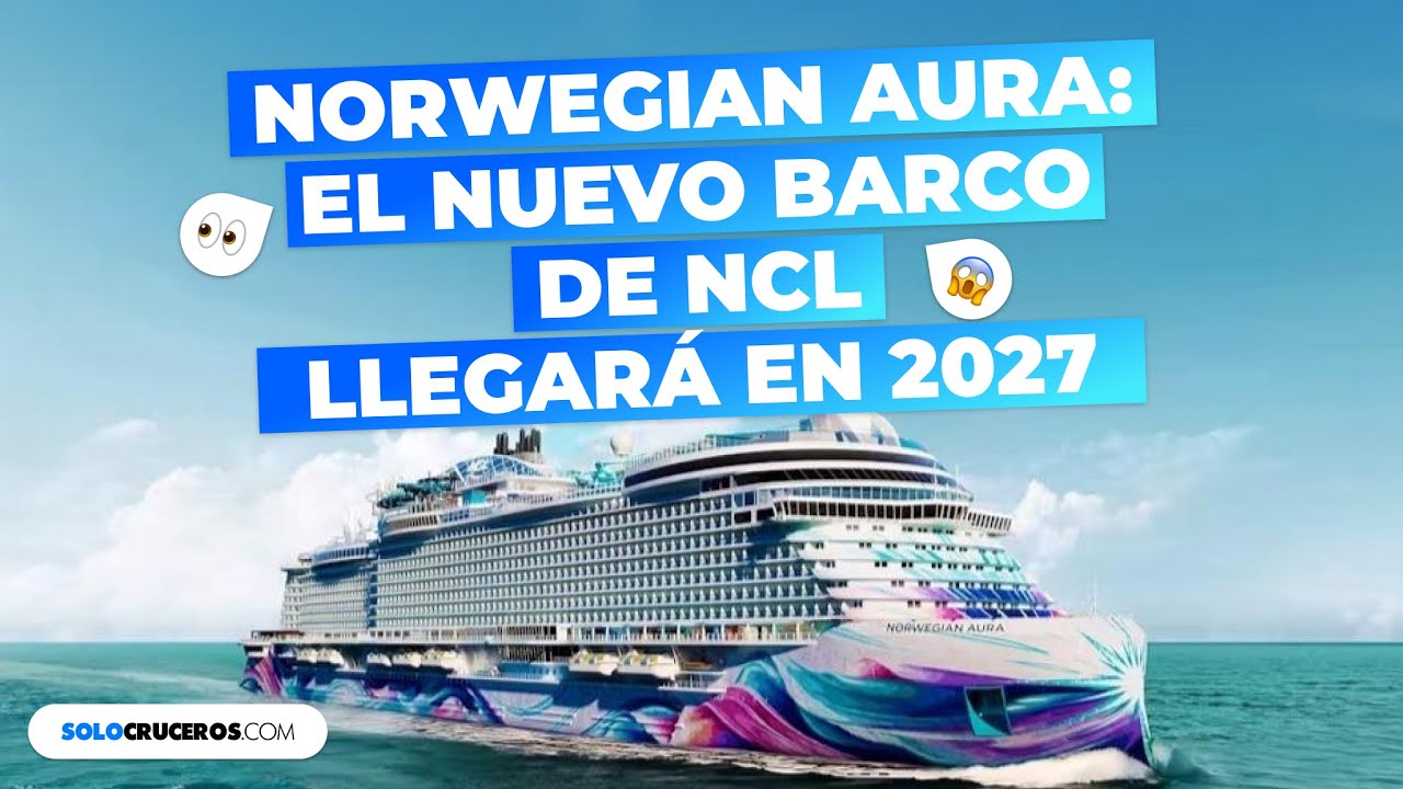 🚢 Norwegian Aura zarpa en 2027. ¿Estás listo?