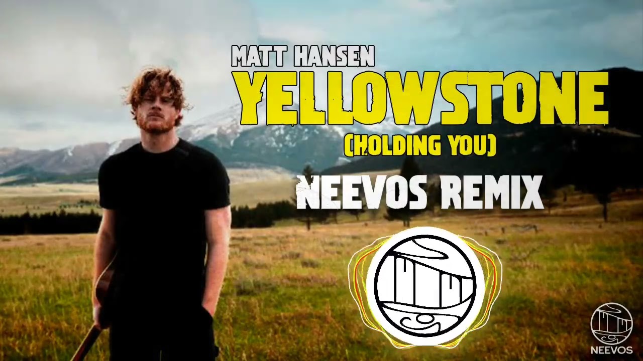 Matt Hansen  - Yellowstone (Holding you) 💥(Neevos Remix)💥