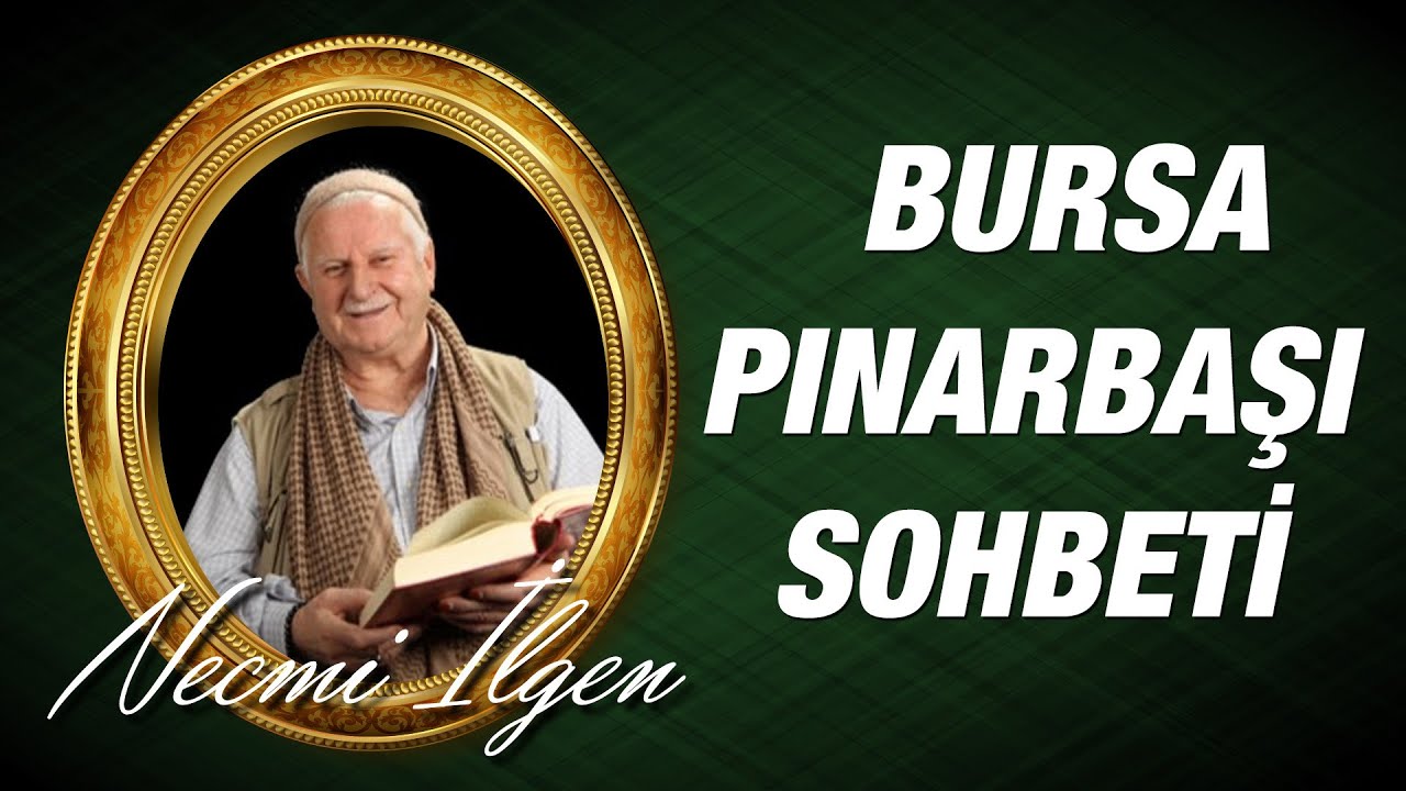 Necmi İlgen - Bursa Pınarbaşı Sohbeti