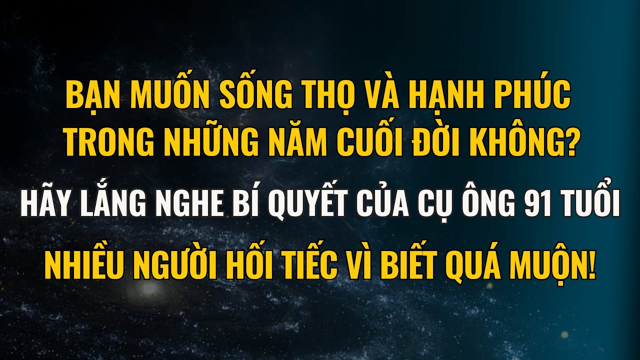 Bạn Muốn Sống Thọ V&agrave; Tận Hưởng Tuổi Gi&agrave; Vi&ecirc;n M&atilde;n Kh&ocirc;ng? H&atilde;y Nghe Ngay B&iacute; Quyết Của Cụ &Ocirc;ng 91 Tuổi!