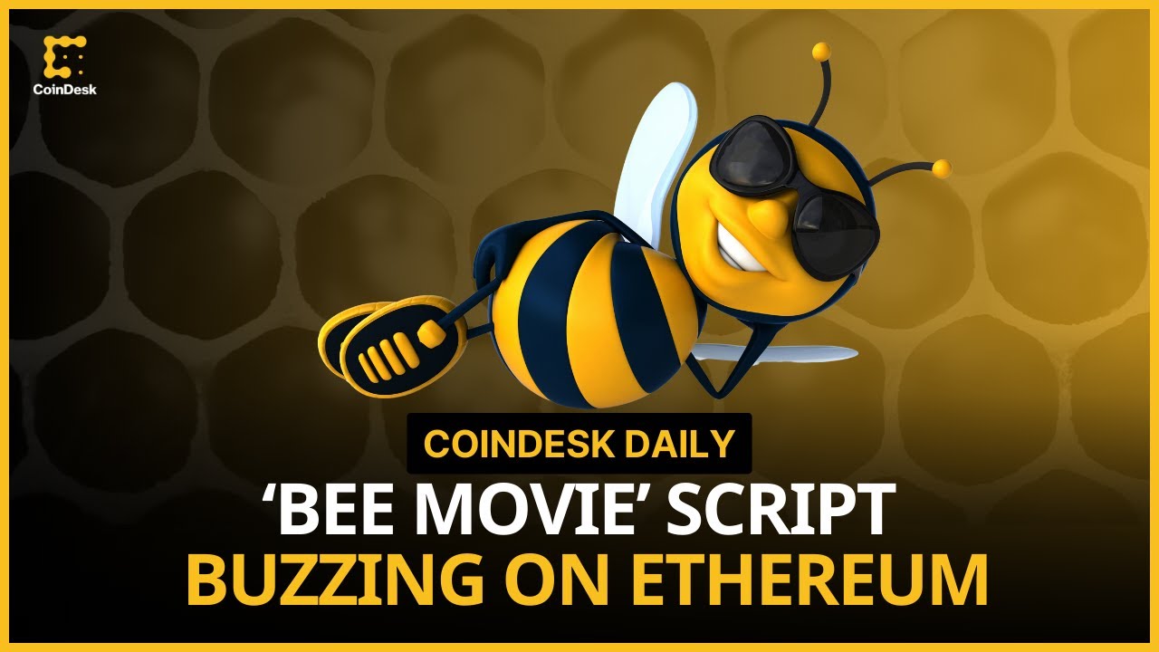 Bee Movie Script Buzzes on Ethereum; Robinhood Benefits From &lsquo;Monster&rsquo; Crypto Cycle | CoinDesk Daily