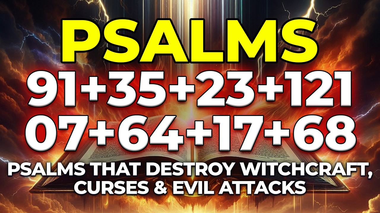 Psalms That DESTROY Witchcraft, Curses & Evil Attacks | Psalms 91, 35, 23, 121, 07, 64, 17, 68