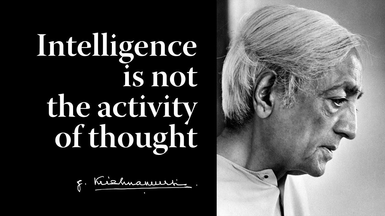 Intelligence is not the activity of thought | Krishnamurti