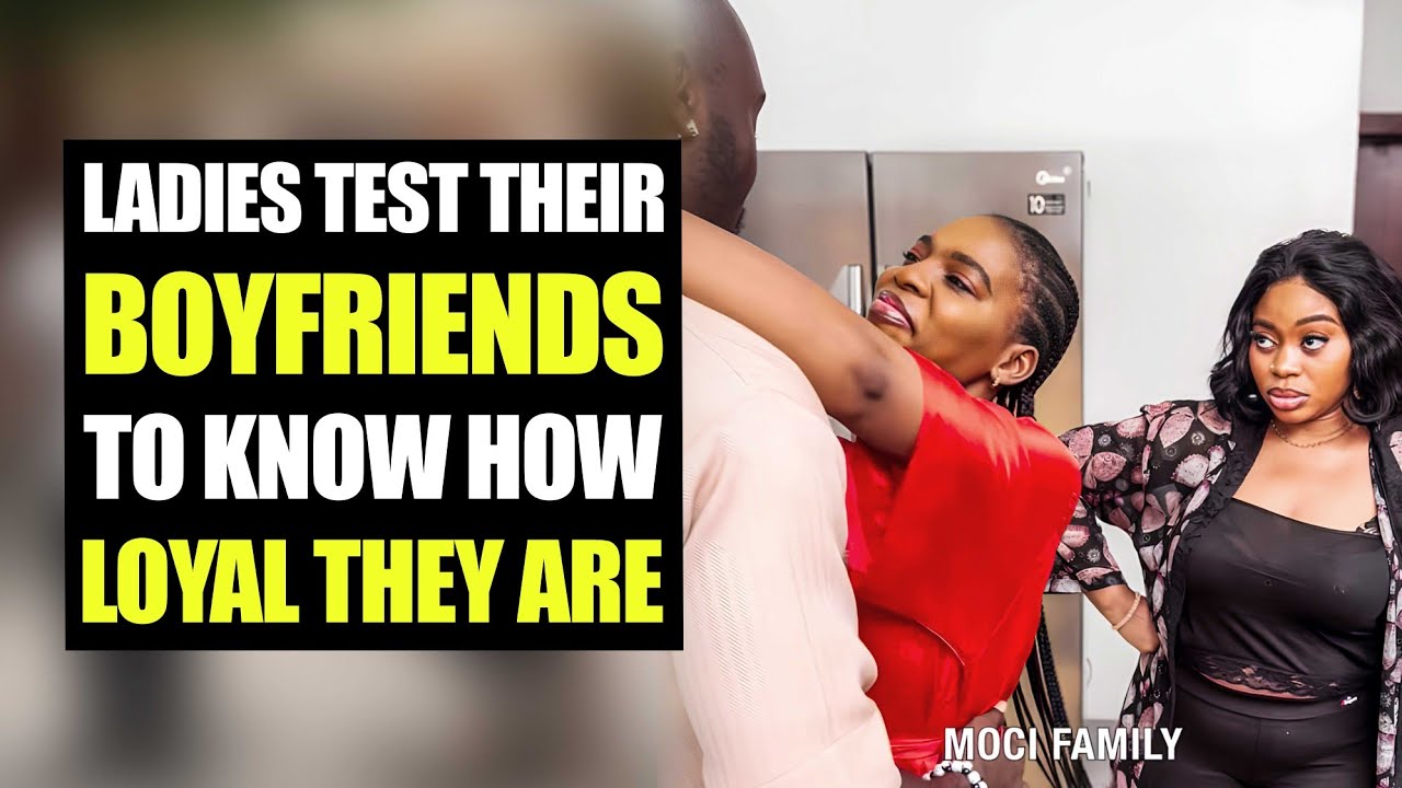Ladies Test Their Boyfriends, To Know How Loyal They Are | Moci Family