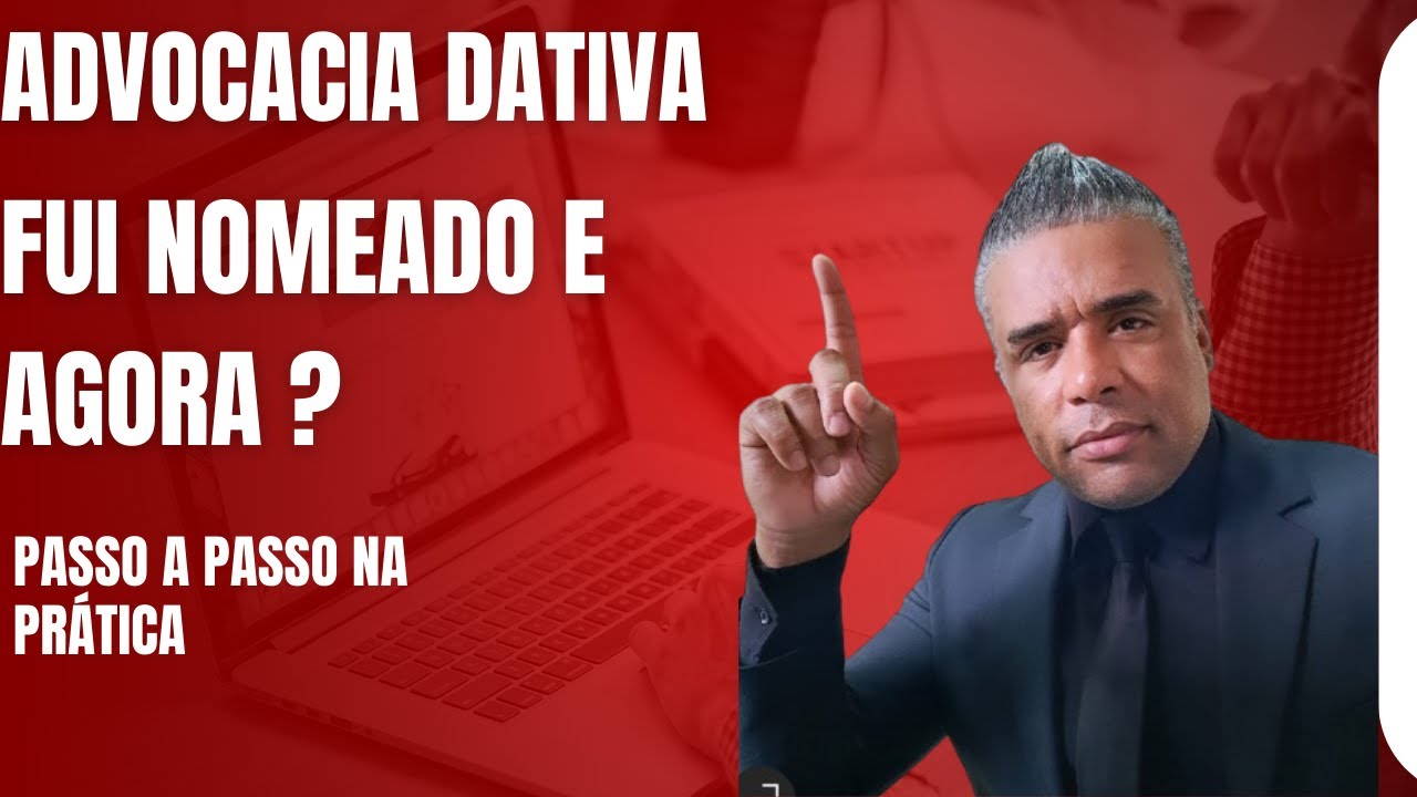 FUI NOMEADO PELA DEFENSORIA PÚBLICA COMO ADVOGADO DATIVO E AGORA ?