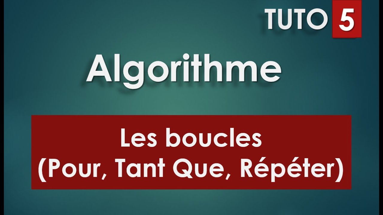 Algorithme TUTO #05 - Les Boucles