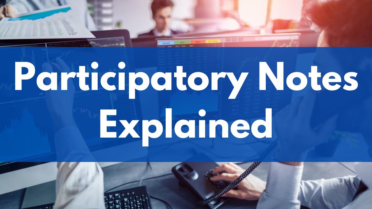 Participatory Notes Explained | P-Notes Explained | Features of Participatory Notes