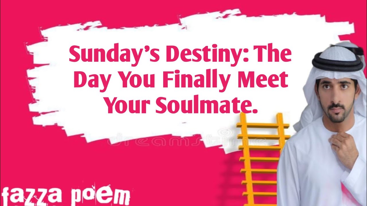 Sunday’s Destiny: The Day You Finally Meet Your Soulmate. | Fazza poem Sheikh hmadan 