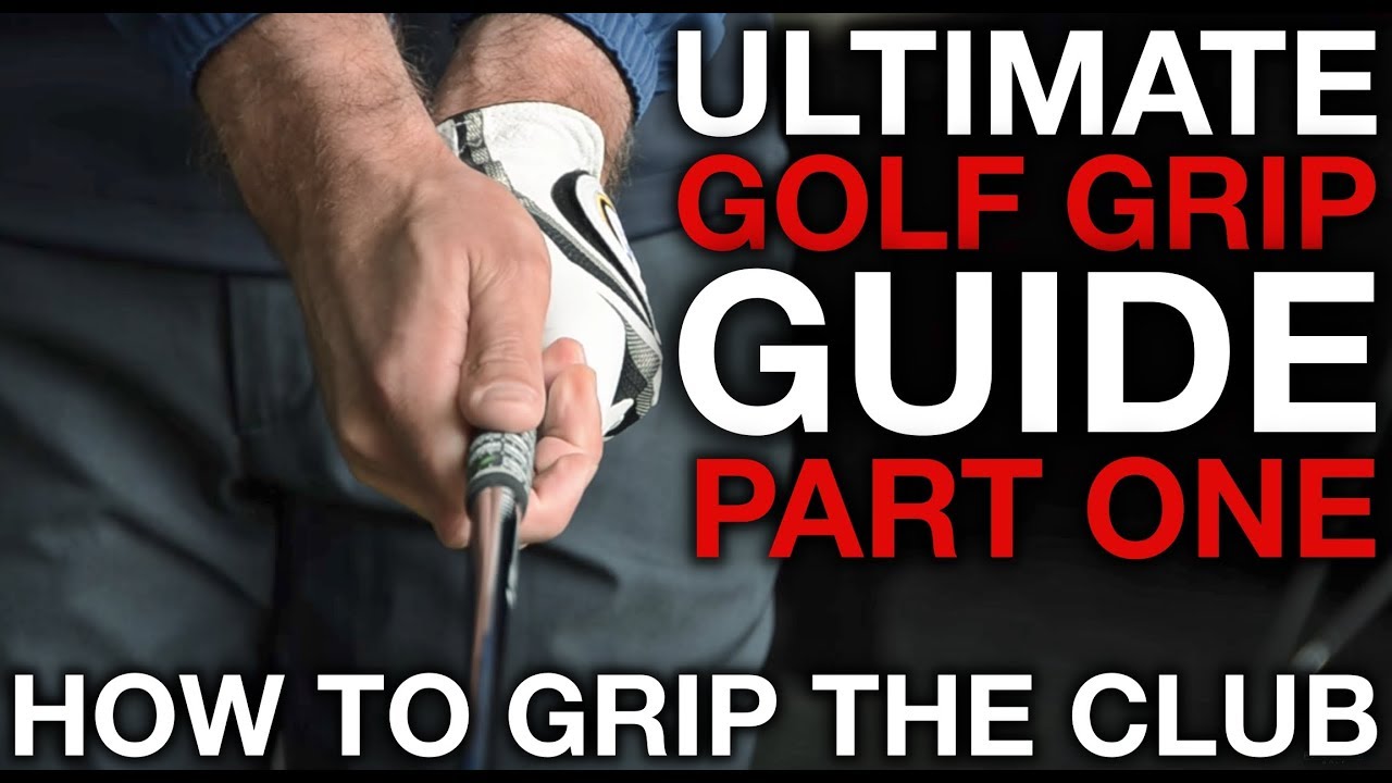 HOW TO GRIP THE GOLF CLUB - Ultimate Golf Grip Guide - Part One