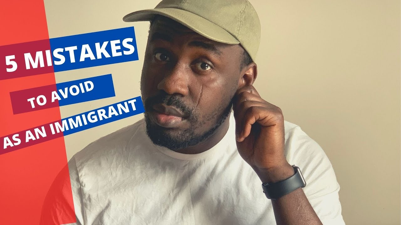 5 MISTAKES TO AVOID AS AN IMMIGRANT