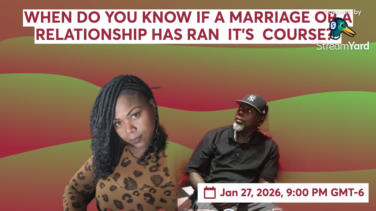 WHEN DO YOU KNOW IF A MARRIAGE OR A RELATIONSHIP HAS RAN  IT’S  COURSE??