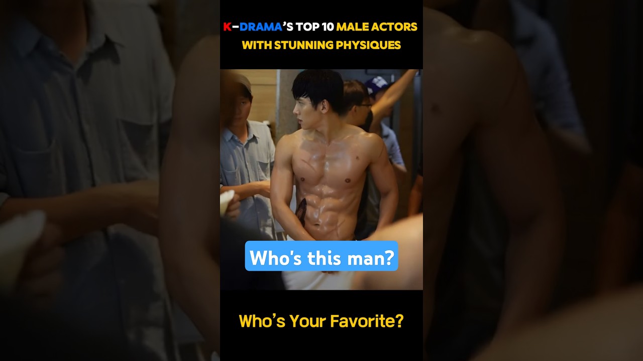 Top 10 K-Drama Actors with Stunning Physiques [ PART 1] &ndash; A Must-See for K-Pop Fans!#  #KoreanDrama