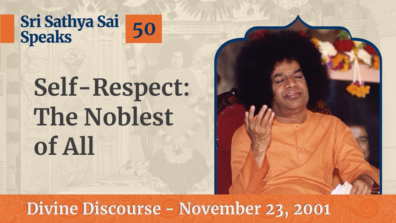 50 - Self Respect - The Noblest of All | Sri Sathya Sai Speaks | Nov 23, 2001