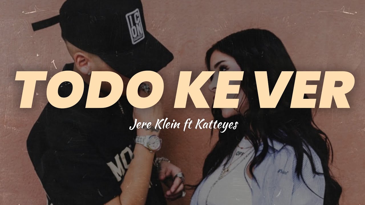 TODO KE VER - Jere Klein, Katteyes // LETRA