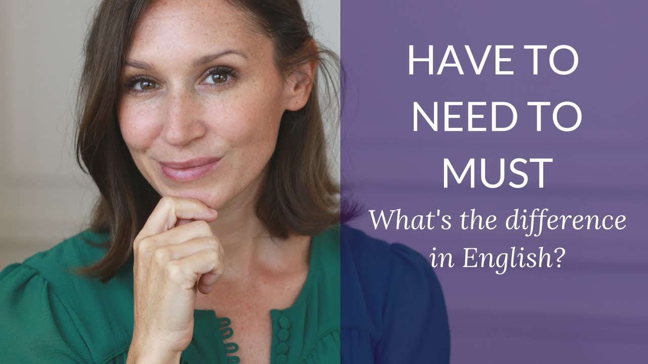Have to vs. Need to vs. Must - What's the difference in English? (Advanced English Grammar)