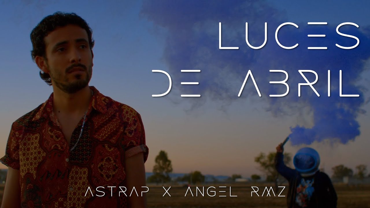 Astrap - Luces de Abril feat. Angel Rmz (Video Oficial)