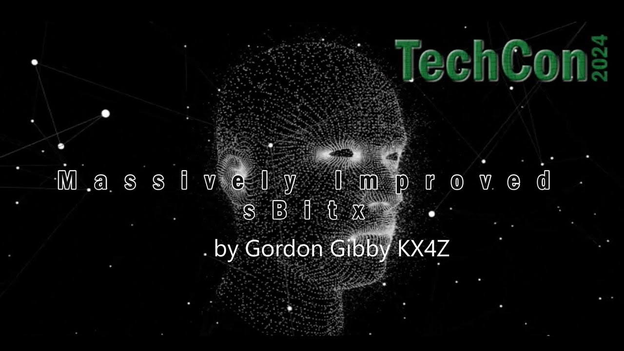 TECHCON 2024 - Massively Improved sBitx - by Gordon Gibby KX4Z