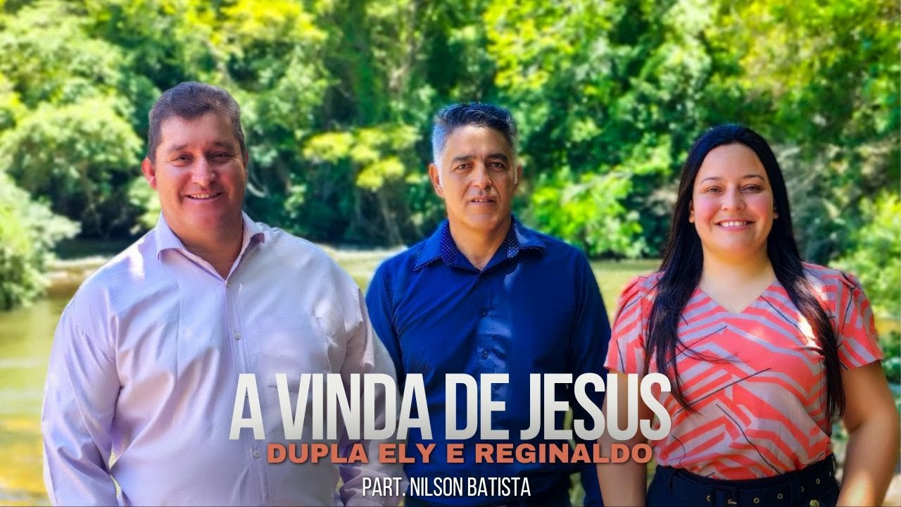 A Vinda de Jesus - Dupla Ely e Reginaldo part. Nilson Batista