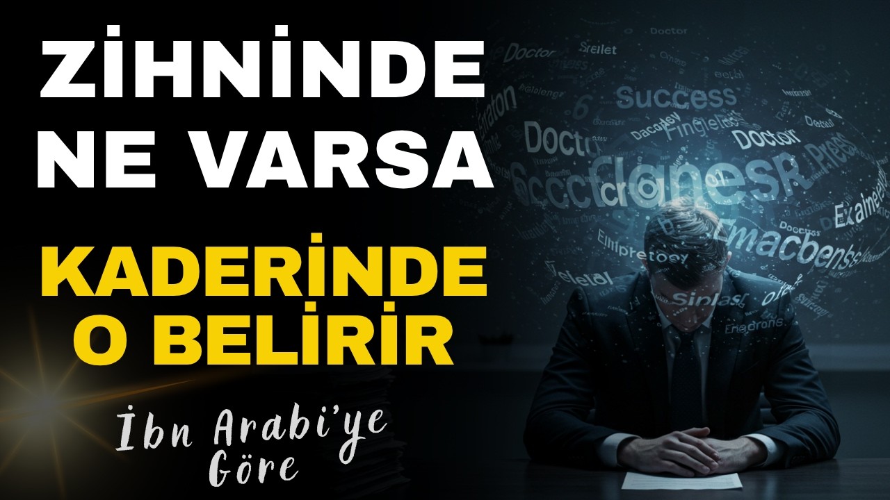 Bir Düşünce Nasıl Kadere Dönüşür? | İbn-i Arabi’ye Göre Zihnin Yaratıcı Gücü